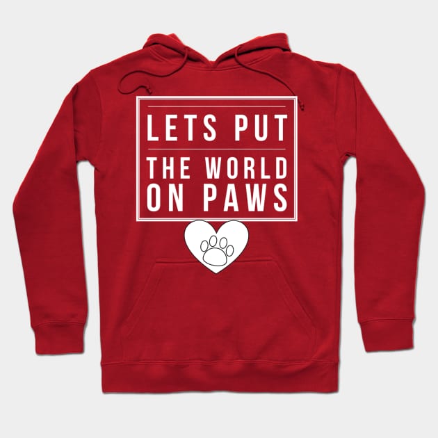 Lets put the world on PAWS Hoodie by PersianFMts